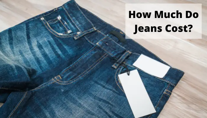 How Much Do Jeans Cost? | Jeans Making Cost