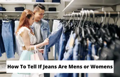 How To Tell If Jeans Are Men’s or Women’s? Men’s Vs Women’s Jeans