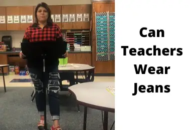 Can Teachers Wear Jeans? Teachers Jeans Wear Guide