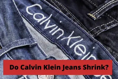 Do Calvin Klein Jeans Shrink? CK Jeans Ultimate Guide