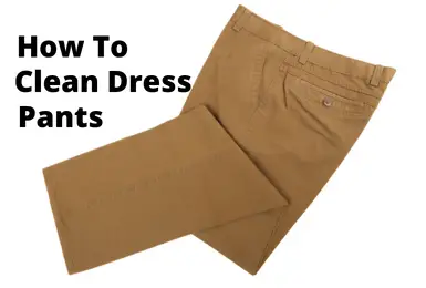 How To Clean Dress Pants at Home? Without Wrinkles