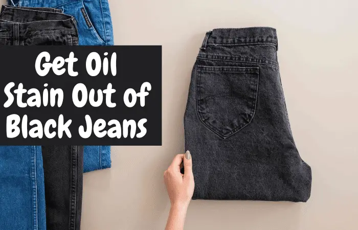 How To Get Oil Stain Out of Black Jeans?