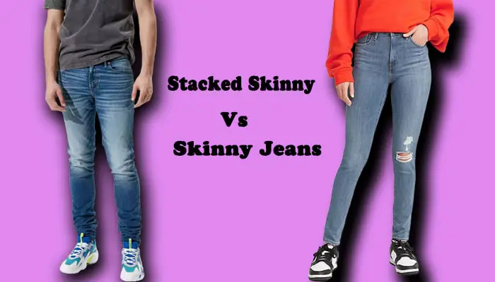 Skinny Jeans VS Stacked Skinny, difference between skinny and stacked skinny jeans