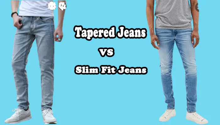 Difference Between Slim fit and Tapered Jeans