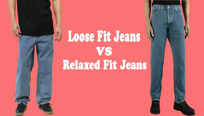 difference between loose fit and relaxed fit jeans