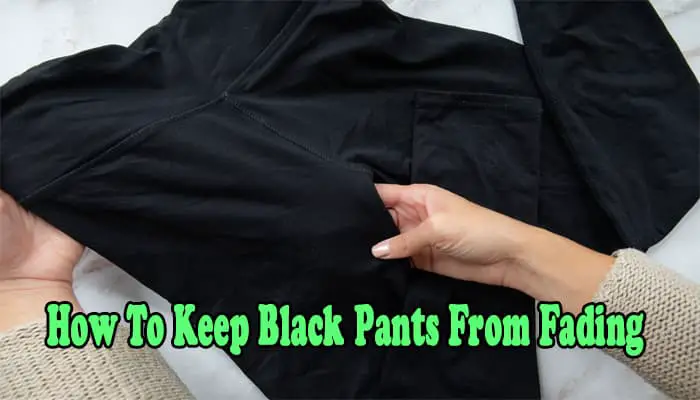 Black Pants Care Guide | How To Keep Black Pants From Fading?