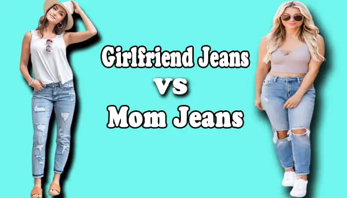 What is the difference between girlfriend jeans and mom jeans
