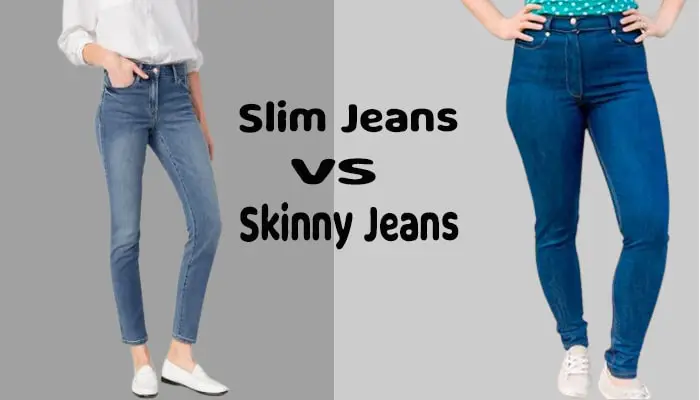 Slim Jeans vs Skinny Jeans
