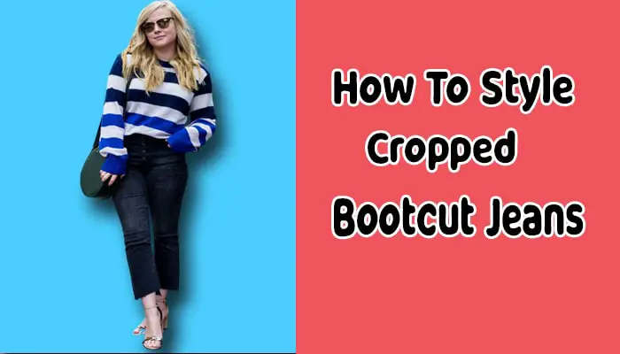 How To Wear Cropped Bootcut Jeans? 13 Outfit Ideas