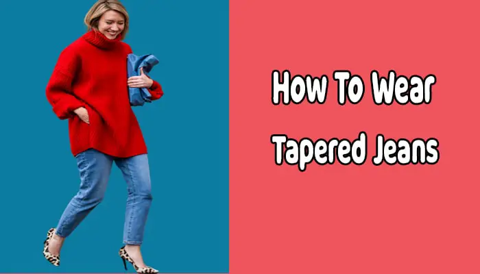 Get the Perfect Fit | How to Wear Tapered Jeans for Women?