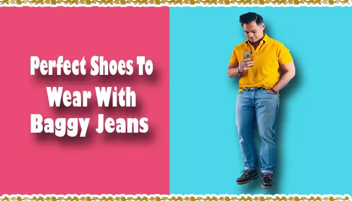 9 Stylish Ways to Rock Baggy Jeans with the Right Shoes for Men