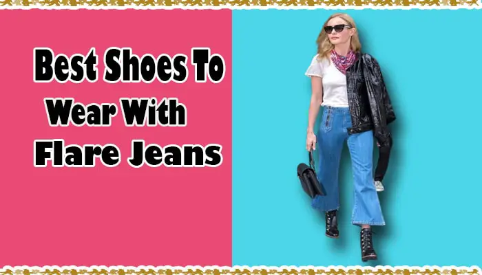 What Shoes To Wear With Flare Jeans (For Women)