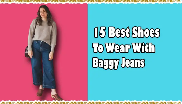 What Shoes To Wear with Baggy Jeans