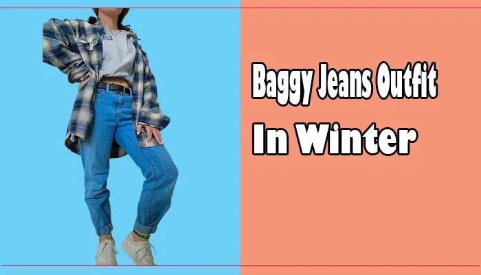 The Ultimate Guide to Wearing Baggy Jeans in Winter