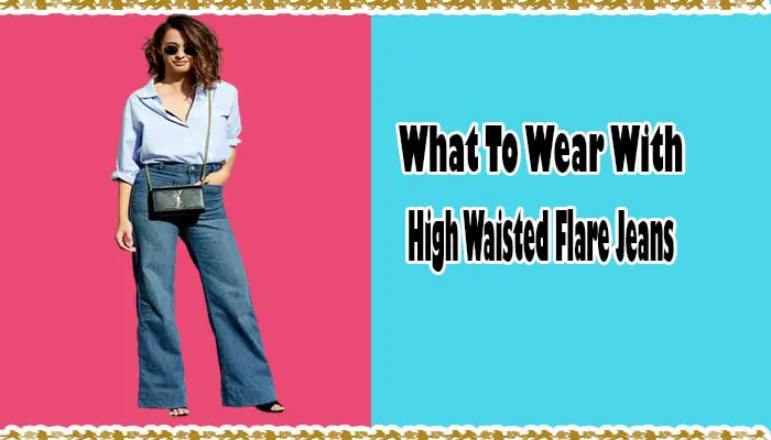 Trendy Outfits to Wear with High-Waisted Flare Jeans