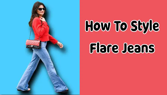 How To Style Flare Jeans? Make a Bold Statement with Flare Jeans