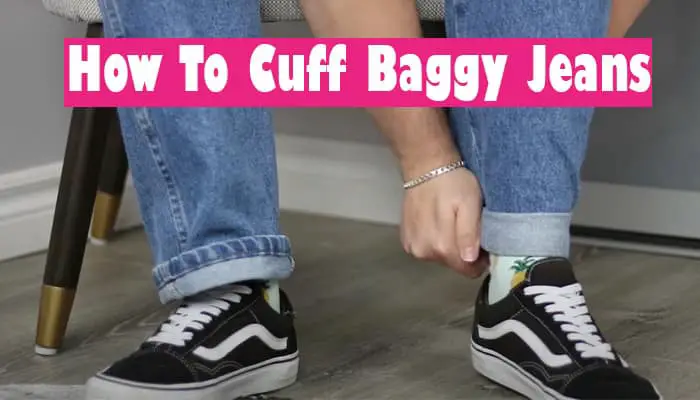 How To Cuff Baggy Jeans