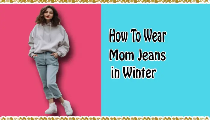 Mom Jeans: The Perfect Winter Wardrobe Staple