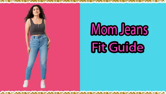 Mom Jeans: The Best Guide to Getting the Right Fit