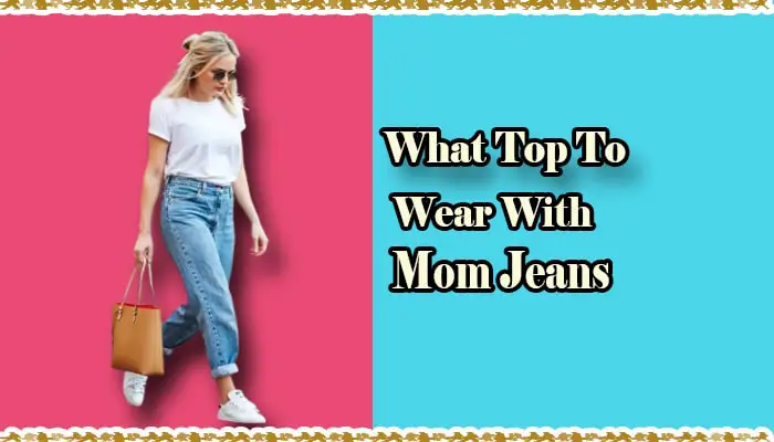 Style Secrets for Making Mom Jeans Look Fabulous with the Right Top
