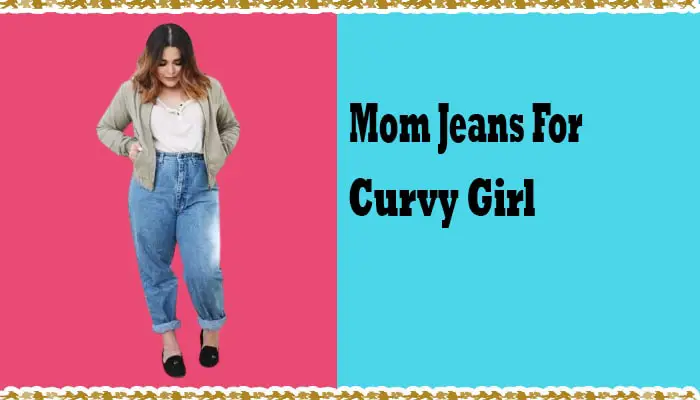 13 Ways to Rock Mom Jeans as a Curvy Girl