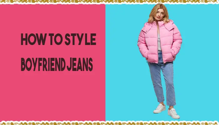 How to Style Boyfriend Jeans