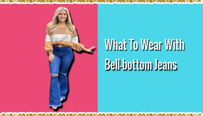 What to Wear With Bell-bottom Jeans