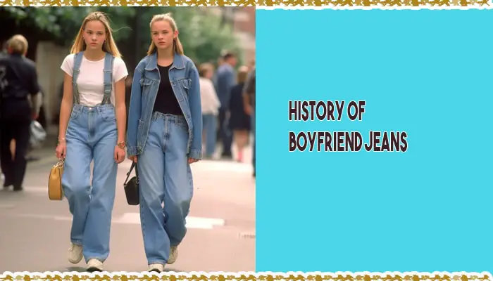 The History and Evolution of Boyfriend Jeans