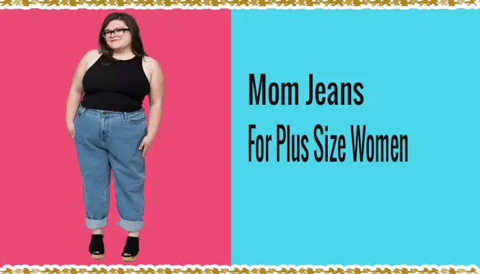 How To Style Mom Jeans For Plus-Size Women