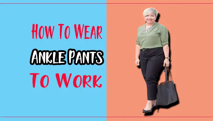 Professional Workwear: How To Wear Ankle Pants to Work?