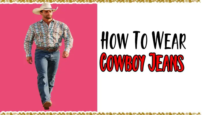 How to Wear Cowboy Jeans