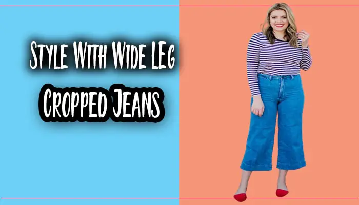 How To Style Wide-leg Cropped Jeans