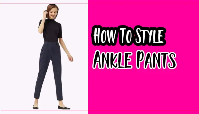 How to Style Ankle Pants