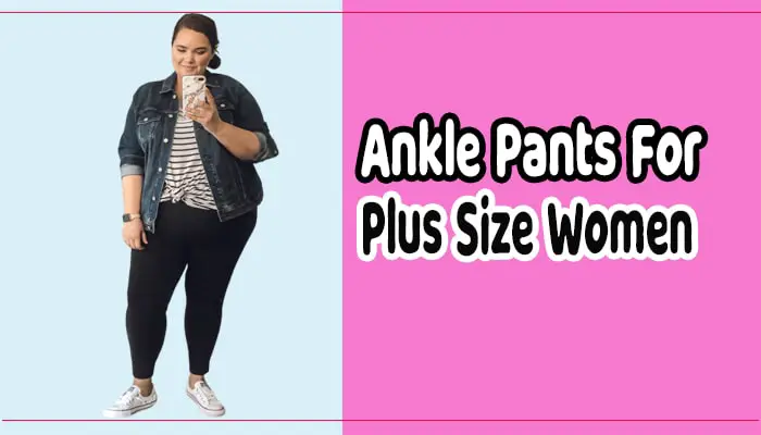 9 Flattering Ways to Wear Ankle Pants for Plus-size Figures