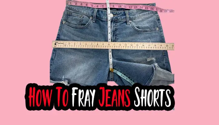 How To Fray Jeans Shorts? Adding Style to Your Jeans Shorts