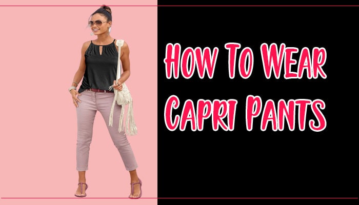 How to Wear Capri Pants