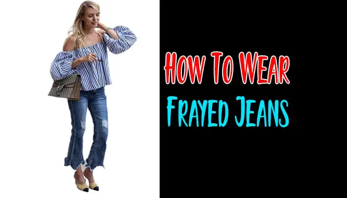 15 Stylish Ways to Rock Frayed Jeans | Upgrade Your Style with Frayed Jeans Today