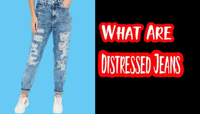 What Are Distressed Jeans? All About Distressed Jeans