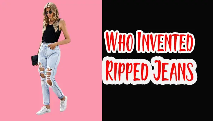 Who Invented Ripped Jeans? The Origin Story of Ripped Jeans