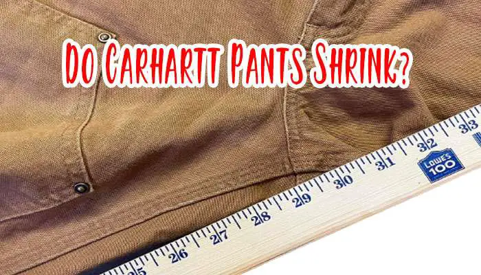 Do Carhartt Pants Shrink? A Comprehensive Guide