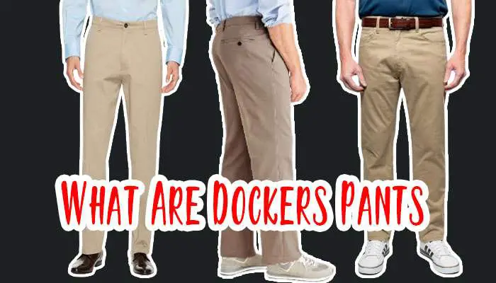 What Are Dockers Pants? A to Z About Dockers Pants
