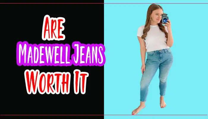Are Madewell Jeans Worth It