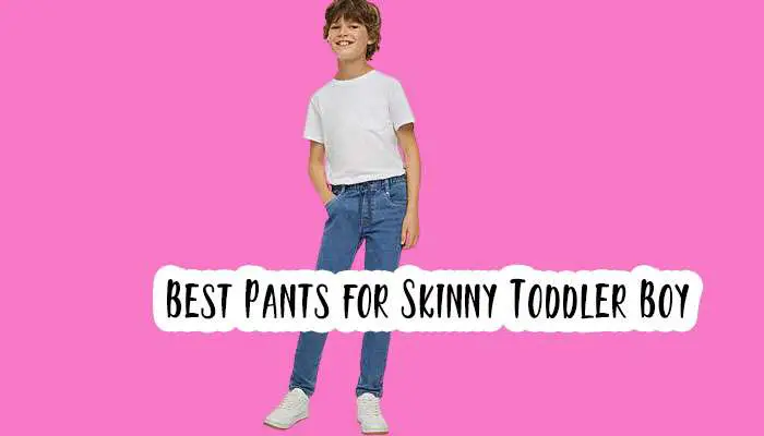 Best Pants for Skinny Toddler Boy
