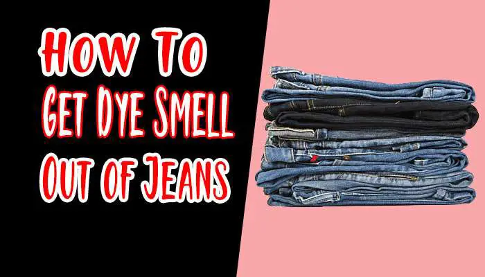 How To Get Dye Smell Out of Jeans? No More Dye Odor
