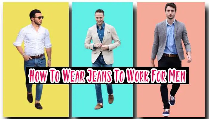 How To Wear Jeans To Work For Men