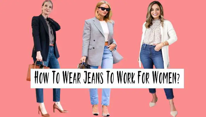 How To Wear Jeans To Work For Women