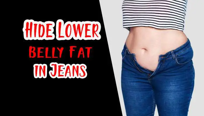 How to Hide Lower Belly Fat in Jeans? 18 Awesome Method