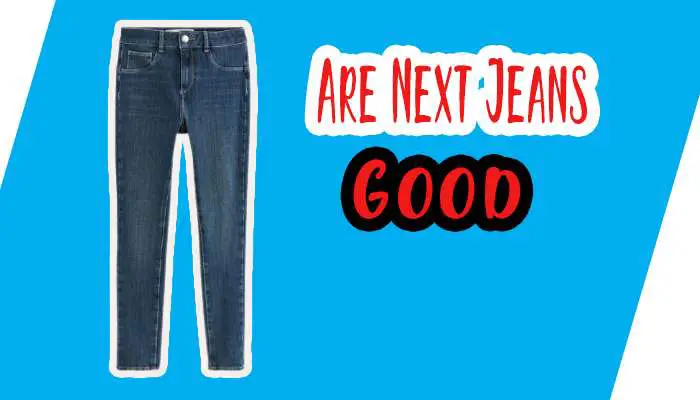 Are Next Jeans Good
