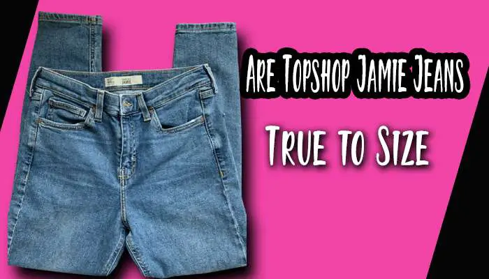 Are Topshop Jamie Jeans True to Size? Sizing Guide & Reviews