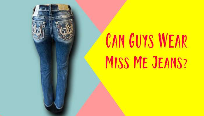 Can Guys Wear Miss Me Jeans? Expert Tips and Male Styling Guide